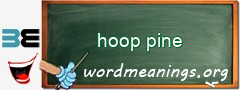 WordMeaning blackboard for hoop pine